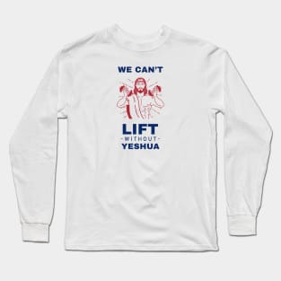 We Can't Lift Without Yeshua Long Sleeve T-Shirt